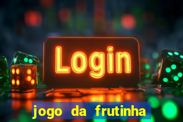 jogo da frutinha de ganhar dinheiro